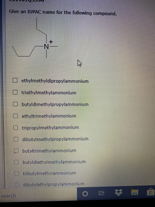Give an IUPAC name for the following compound. + N. Q O ethylmethyldipropylammonium triethylmethylammonium O butyldimethylpro