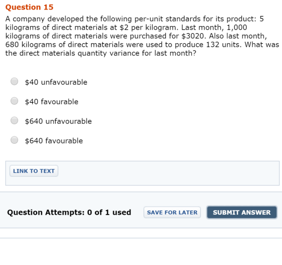 Question 15 A company developed the following per-unit standards for its product: 5 kilograms of direct materials at $2 per k
