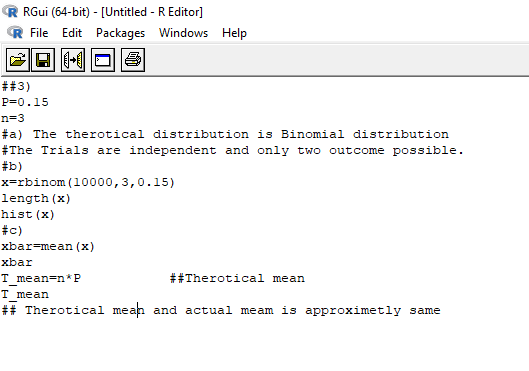R RGui (64-bit) - [Untitled - R Editor] R File Edit Packages Windows Help ##3) P=0.15 n=3 #a) The therotical distribution is