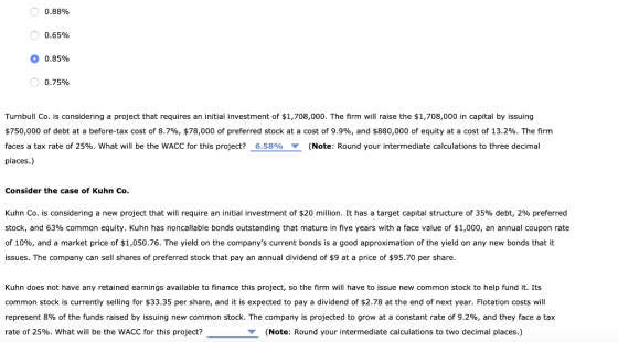 O 0.88% O 0.65% 0.85% O 0.75% Turnbull Co. is considering a project that requires an initial investment of $1,708,000. The fi