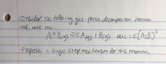 consider the following gas-phase decomposi non section and rate law: - A? Bigo =2 Akg) + Blg) Patc=K[AzB) propose a single s