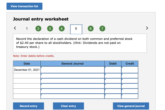 View transaction list Journal entry worksheet Record the declaration of a cash dividend on both common and preferred stock of