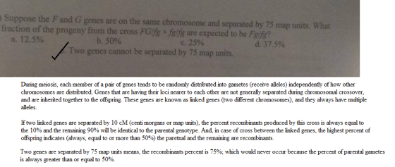 Suppose the F and G genes are on the same chromosome and separated by 75 map units fraction of the progeny from the cross FGf
