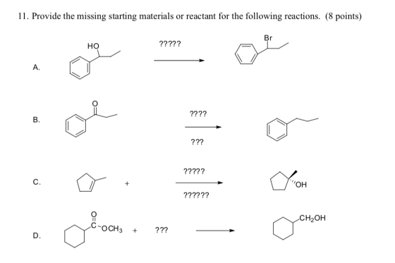 11. Provide the missing starting materials or reactant for the following reactions. (8 points) Br ????? ???? 222 ????? ??????