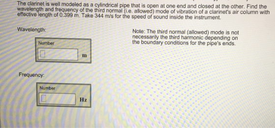 The clarinet is well modeled as a cylindrical pipe that is open at one end and closed at the other. Find the wavelength and f
