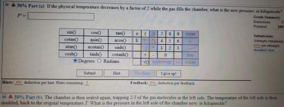 > 50% Part (a) If the physical temperature decreases by a factor of 2 while the gas fills the chamber, what is the new pressu