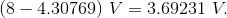 (8 - 4.30769) ~ V = 3.69231 ~ V.