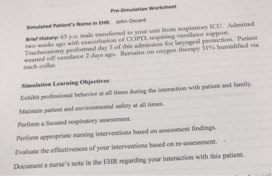 Pre-Simulation Worksheet Simulated patients Name in EHR: John Oscard Brief History: 65 y.o, male transferred to your unit fr