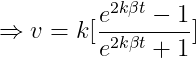 \Rightarrow v=k [\frac{e^{2k\beta t}-1}{e^{2k\beta t}+1}]