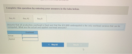 Complete this question by entering your answers in the tabs below. Req A1 Reg A2 ReqB Assume that all production overhead is