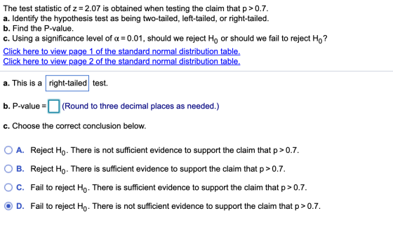 The test statistic of z = 2.07 is obtained when testing the claim that p>0.7. a. Identify the hypothesis test as being two-ta