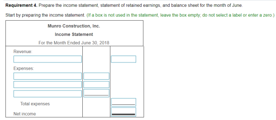 Requirement 4. Prepare the income statement, statement of retained earnings, and balance sheet for the month of June. Start b