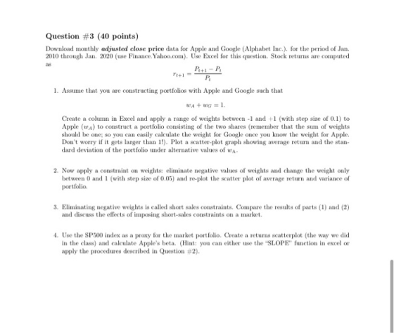 Question #3 (40 points) Download monthly adjusted close price data for Apple and Google (Alphabet Inc.). for the period of Ja