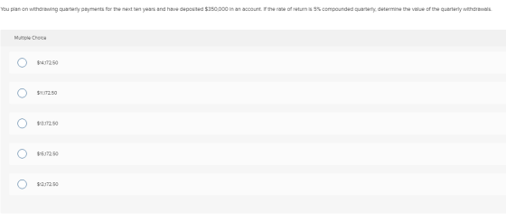 You plan on withdrawing quarterly payments for the next ten years and have deposited $350,000 in an account. If the rate of r