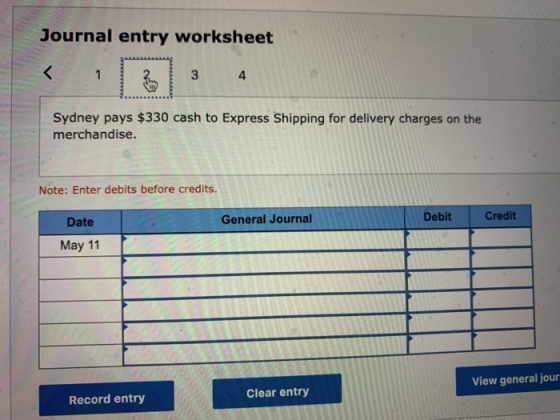 Journal entry worksheet 3 4 Sydney pays $330 cash to Express Shipping for delivery charges on the merchandise Note: Enter deb