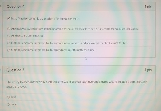 Question 4 1 pts Which of the following is a violation of internal control? O Anemployee switches from being responsible for