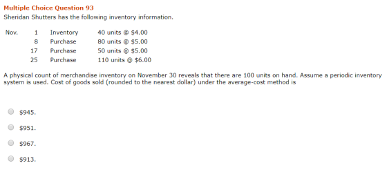 Multiple Choice Question 93 Sheridan Shutters has the following inventory information. Nov. 1 8 17 25 Inventory Purchase Purc