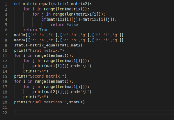 1 2 3 4 5 6 7 8 9 10 11 12 13 14 15 16 17 18 19 20 21 def matrix_equal(matrixi, matrix2): for i in range(len(matrix1)): for j