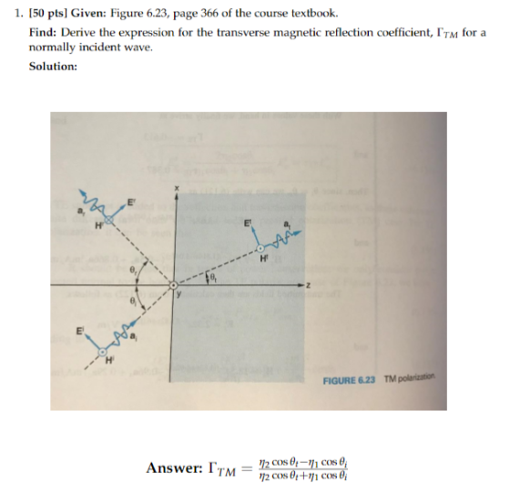 1. [50 pts] Given: Figure 6.23, page 366 of the course textbook. Find: Derive the expression for the transverse magnetic refl