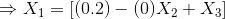 \Rightarrow X_{1}=[(0.2)-(0)X_{2}+X_{3}]