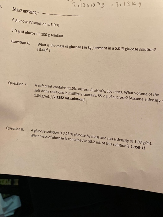 2013x10 39 : 2013kg Mass percent A glucose IV solution is 5.0 % 5.0 g of glucose 100 g solution Question 6. What is the mass