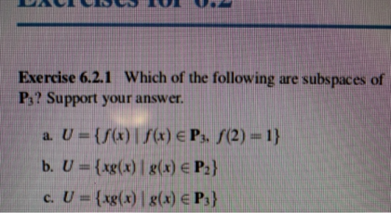 Exercise 6.2.1 Which of the following are subspaces of P,? Support your answer Ps? Support your answer