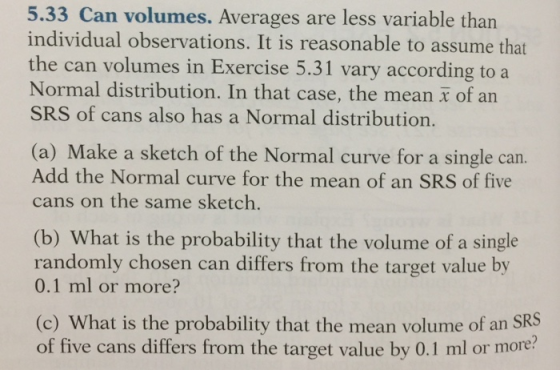 5.33 Can volumes. Averages are less variable than individual observations. It is reasonable to assume that the can volumes in