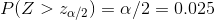 P(Z>z_{\alpha/2})=\alpha/2=0.025