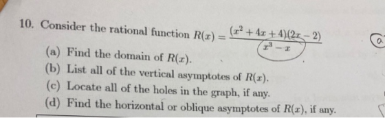 10. Consider the rational function RO (*+ 4x + 4)(21 - 2) I -a (a) Find the domain of R(x). (b) List all of the vertical asym