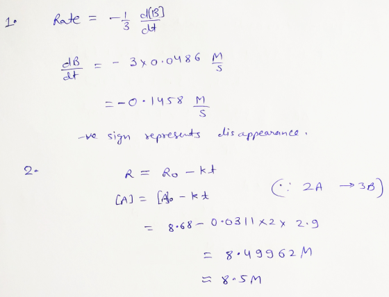1. Rate = -1/3 de dB = - 3x0.0486 M 07 =-0.1458 M he sign represents disappearance. 20 R = Ro -kt Ca] = [Alo - kt ( 24 → 38)