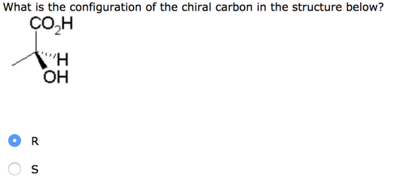 What is the configuration of the chiral carbon in the structure below? ÇO,H WH OH OR
