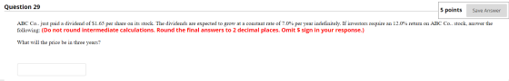 Question 29 5 points Save Answer ABC Co.. just paid a dividend of $1.65 per share on its stock. The dividends are expected to