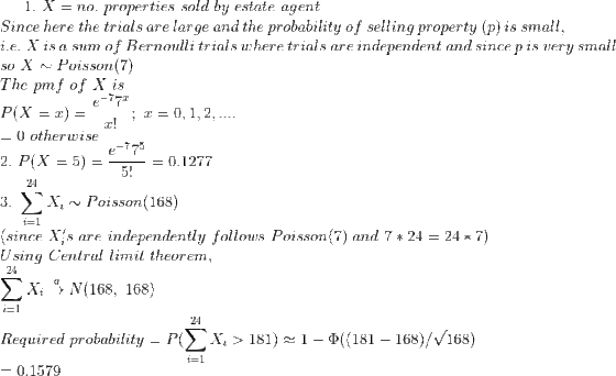 1. X properties sold by estate agent =no. Since here the trials are large and the probability of selling property (p) is smal