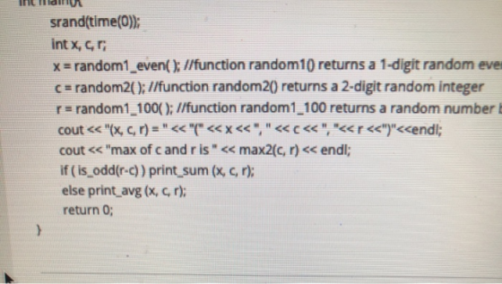 Til ll la srand(time(0)); Intx, x = random1_even(); //function random10) returns a 1-digit random eve C = random2(); //functi