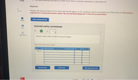 IU The deduced $1234 for an NSF check from a customer deposited on December 10. Required: points Prepare the journal entries