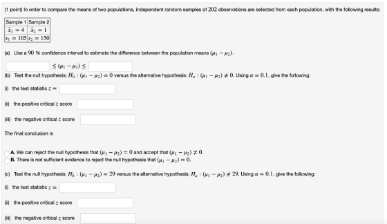 (1 point) In order to compare the means of two populations, independent random samples of 202 observations are selected from