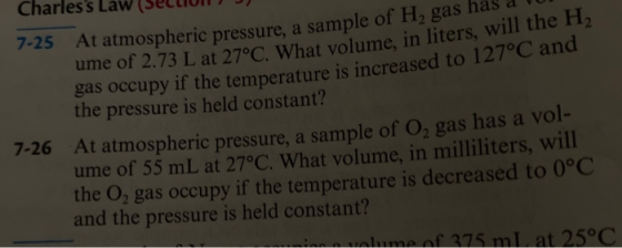 Charless Law (SELLI at atmospheric pressure, a sample of H, gas has a u ume of 2.73 L at 27°C. What volume, in liters, Wil g
