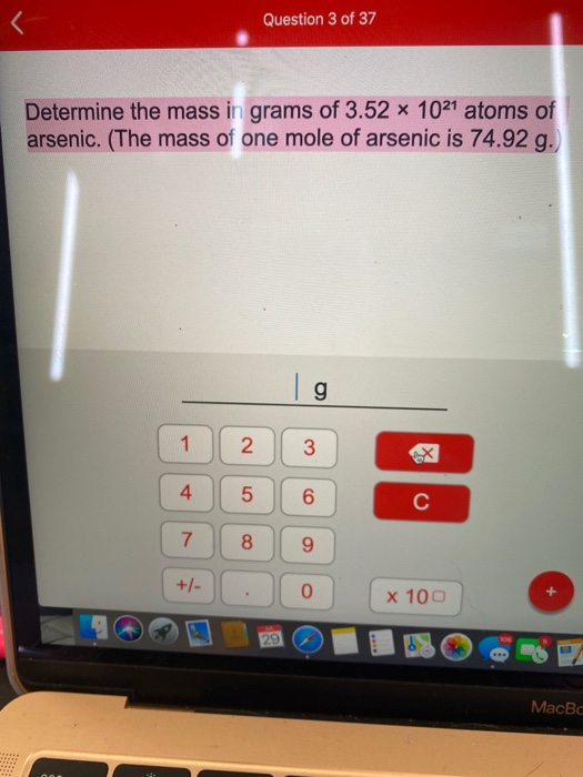 Question 3 of 37 Determine the mass in grams of 3.52 1021 atoms of arsenic. (The mass of one mole of arsenic is 74.92 g. g 1