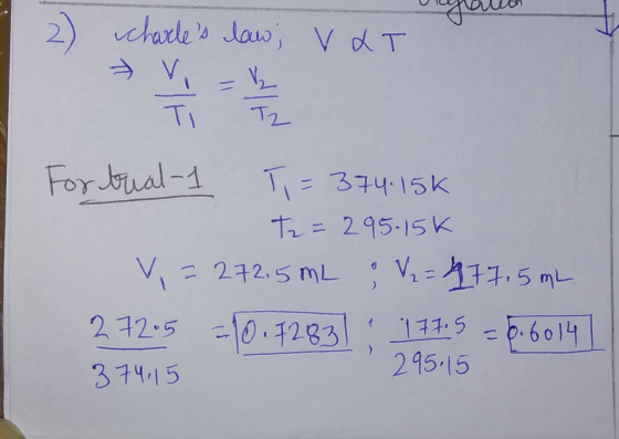 regalo 2) charles law; V&T For trial-1 T = 374.15 t2 = 295.15K V = 272.5 mL ; 2 = 477.5 mL 272.5 =10.7283] : 177,5 = 8.6014]