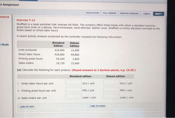 n Assignment CALCULATOR FULL SCREEN PRINTER VERSION BACK NEXT OURCES Exercise 7-12 Sheffield is a book publisher that reissue