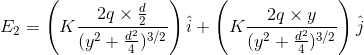E_{2} = \left ( K \frac{2q\times \frac{d}{2}}{(y^{2}+\frac{d^{2}}{4})^{3/2}} \right ) \hat{i} + \left (K \frac{2q\times y}{(y^{2}+\frac{d^{2}}{4})^{3/2}} \right ) \hat{j}