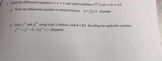 Given the differential equation i + x = 0 with initial condition x()-x(t-0)-4,0 s 5. ntial equation in standard format, a) Wr