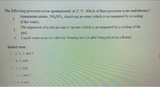 The following processes occur spontaneously at 25 °C. Which of these processes is/are endothermic? Ammonium nitrate, NH,NO. d