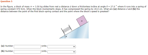 Question 5 In the figure, a block of mass m = 3.50 kg slides from rest a distance d down a frictionless incline at angle 9 =