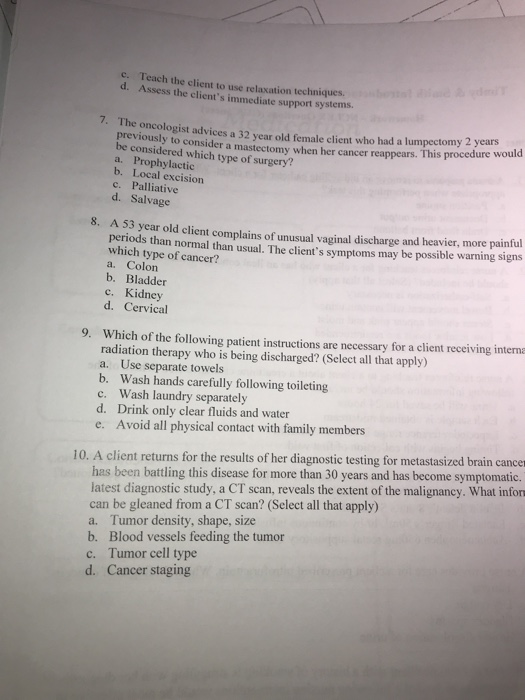 c. Teach the client to use relaxation techniques. d. Assess the clients immediate support systems. cancer reappears. This pr