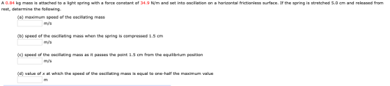 A 0.84 kq mass is attached to a light spring with a force constant of 34.9 N/m and set into oscillation on a horizontal frict