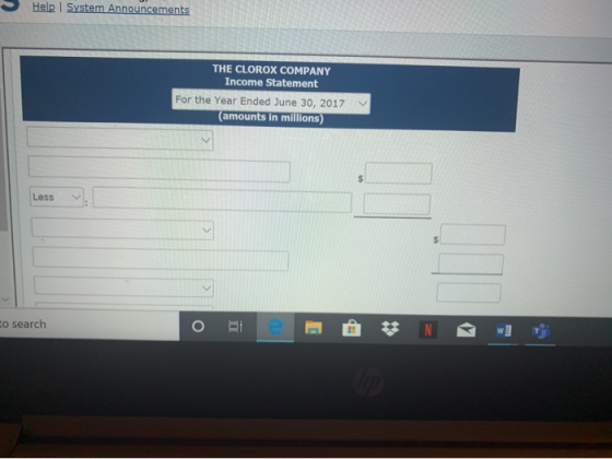 Help System Announcements THE CLOROX COMPANY Income Statement For the Year Ended June 30, 2017 (amounts in millions) Less o s