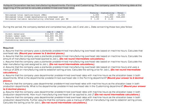 Hultquist Corporation has two manufacturing departments --Forming and Customizing. The company used the following data at the