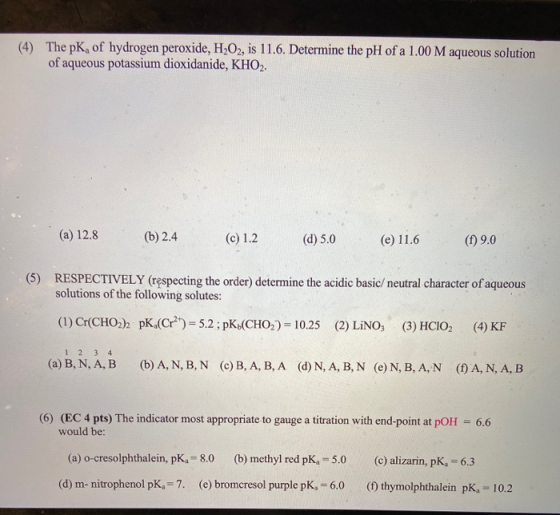 (4) The pKof hydrogen peroxide, H2O2, is 11.6. Determine the pH of a 1.00 M aqueous solution of aqueous potassium dioxidanide
