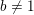\small b\neq 1